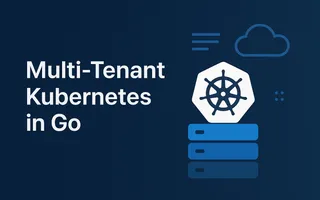Multi-tenant Kubernetes deployments in Go